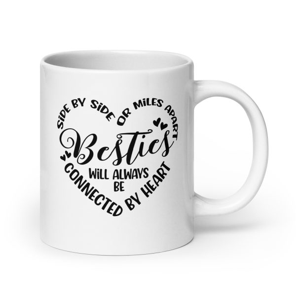 Side by side or miles apart besties will always be connected by heart Funny Coffee Mug / Cup - Image 7