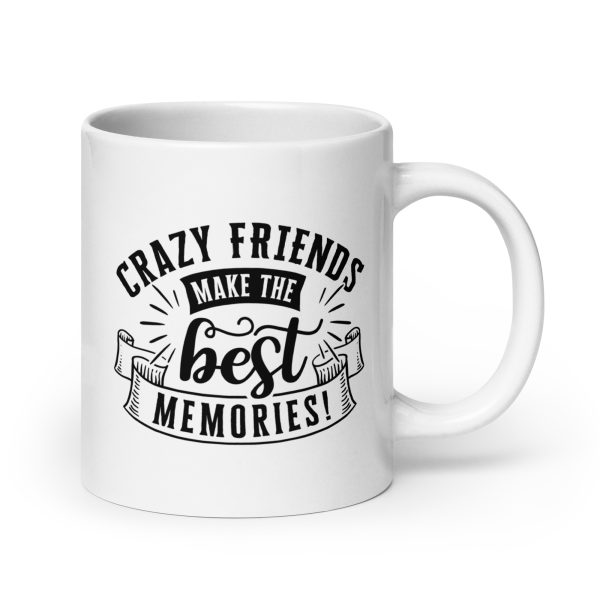 Crazy friends make the best memories Funny Coffee Mug / Cup - Image 7