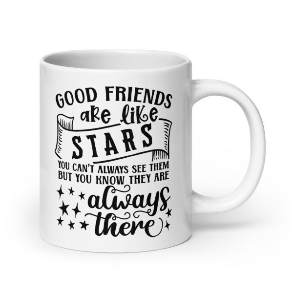 Good friends are like stars you can't always see them but you know they are always there Funny Coffee Mug / Cup - Image 7