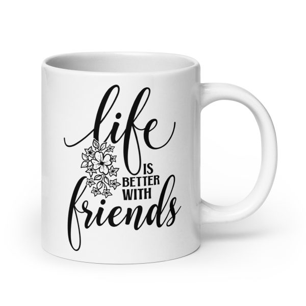 Life is better with friends Funny Coffee Mug / Cup - Image 7