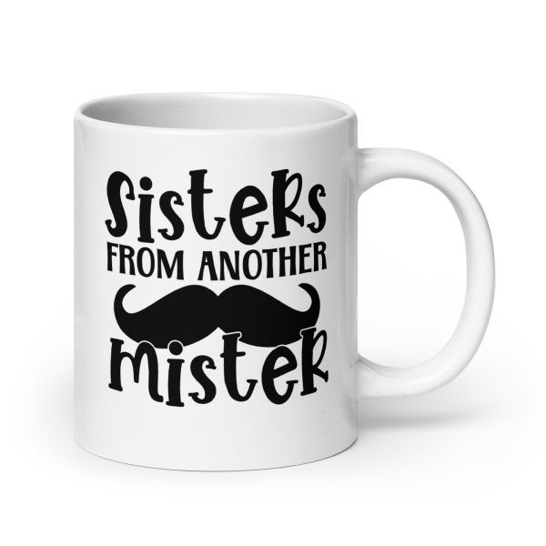 Sisters from another mister Funny Coffee Mug / Cup - Image 7