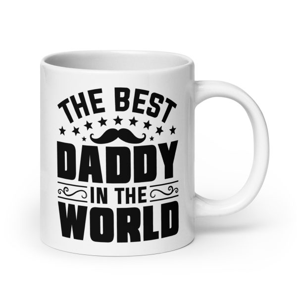 The best daddy in the world Funny Coffee Mug / Cup - Image 7