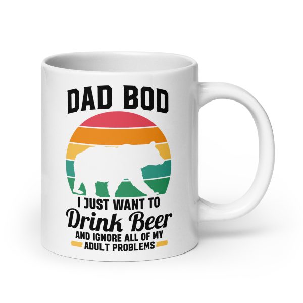 Dad bod I just want to drink beer and ignore all of my adult problems Funny Coffee Mug / Cup - Image 7