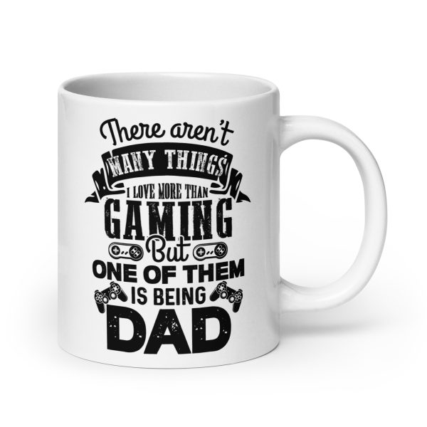 There aren't many things I love more than gaming but one of them is being dad Funny Coffee Mug / Cup - Image 7