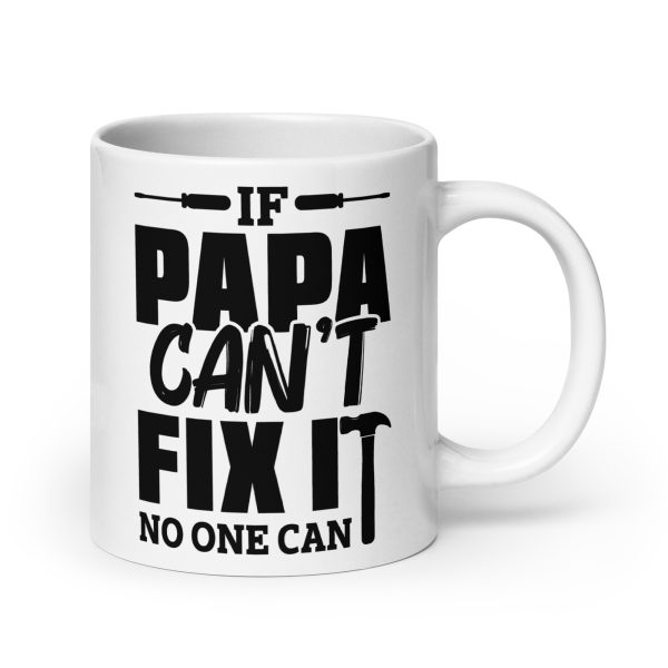 If papa can't fix it no one can Funny Coffee Mug / Cup - Image 7