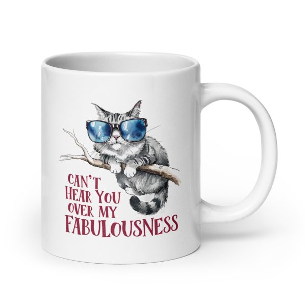 Can't hear you over my fabulousness funny cat coffee mug / cup - Image 7