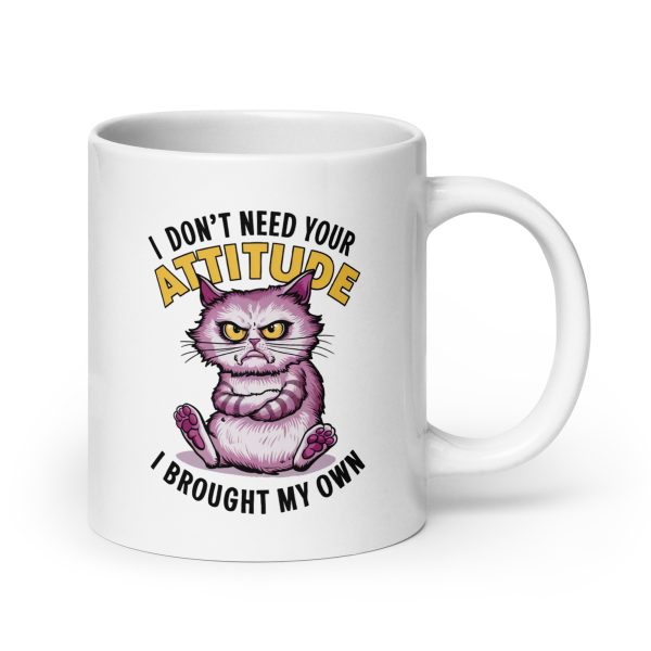 I don't need your attitude I brought my own funny cat coffee mug / cup - Image 7