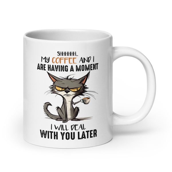 Shh my coffee and I are having a moment I'll deal with you later funny cat coffee mug / cup - Image 7