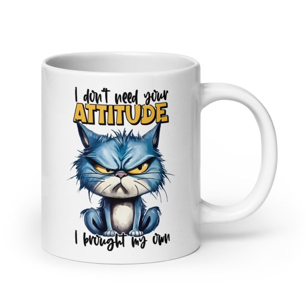 I don't need your attitude I brought my own funny cat coffee mug / cup - Image 7