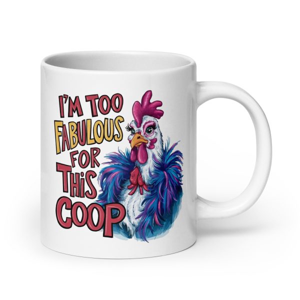 I'm too fabulous for this coop funny coffee mug / cup - Image 7