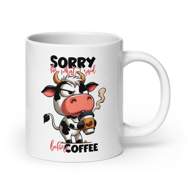 Sorry for what I said before coffee funny cow coffee mug / cup - Image 7