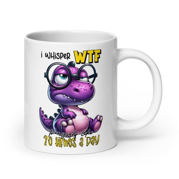 I whisper WTF 20 times a day funny dinosaur coffee mug / cup - Image 7