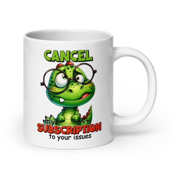 Cancel my subscription to your issues funny dinosaur coffee mug / cup - Image 7