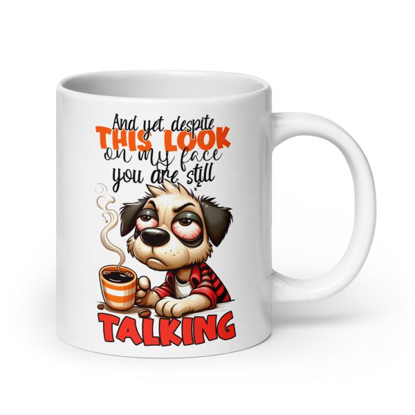 And yet despite this look on my face you are still talking funny dog coffee mug / cup - Image 7