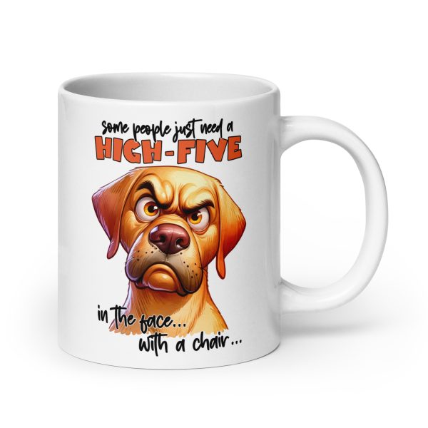 Some people just need a high-five in the face with a chair funny dog coffee mug / cup - Image 7