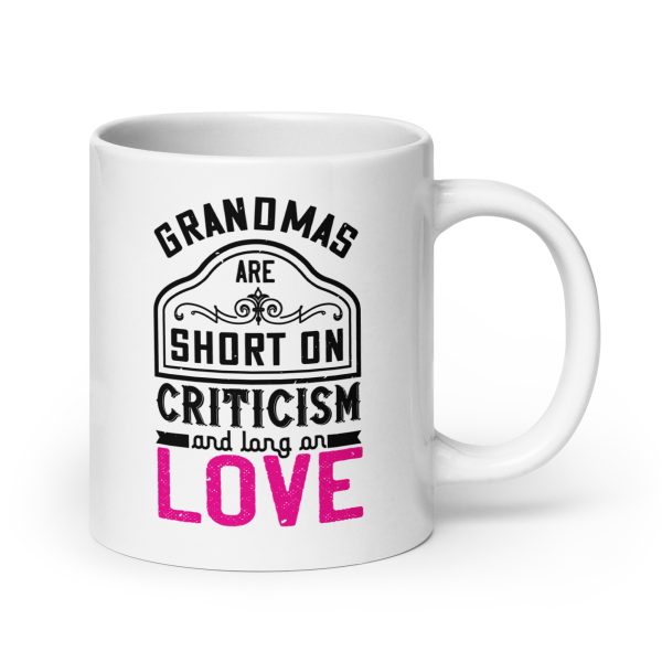 Grandmas are short on criticism and long on love Funny Coffee Mug / Cup