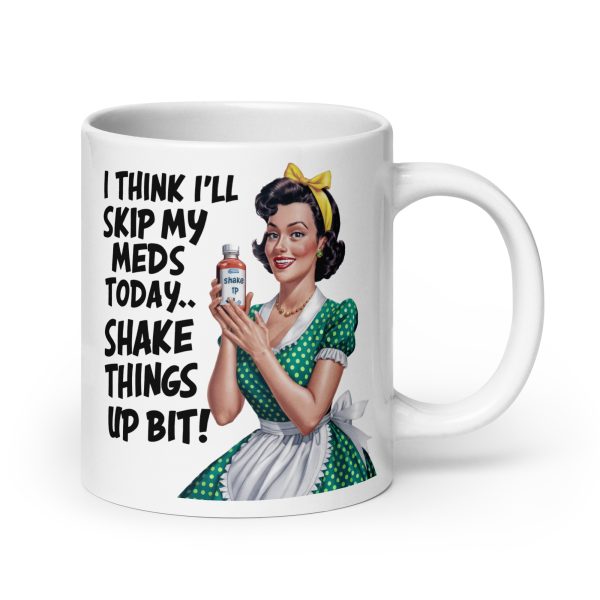 I think I'll skip my meds today shake things up a bit funny coffee mug / cup