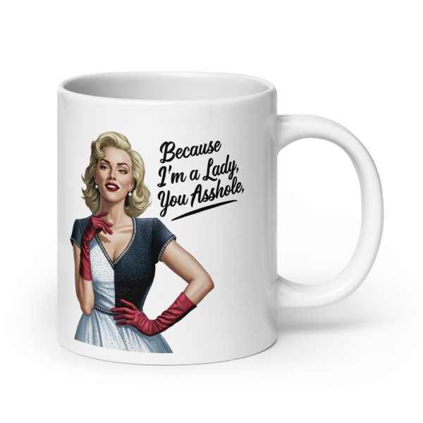 Because I'm a lady you asshole funny coffee mug / cup