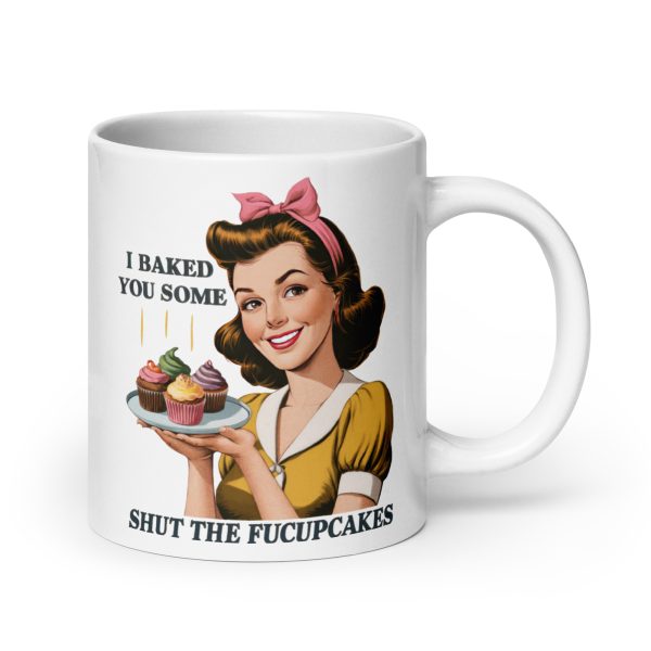 I baked you some shut the fucupcakes funny coffee mug / cup - Image 7