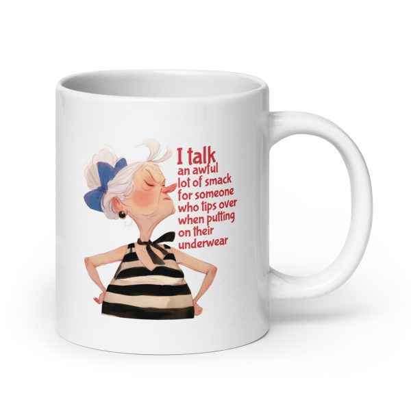 I talk an awful lot of smack for someone who tips over when putting on their underwear funny coffee mug / cup - Image 7