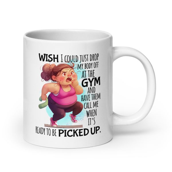 Wish I could just drop my body off at the gym and have them call me when it's ready to be picked up funny coffee mug / cup - Image 7