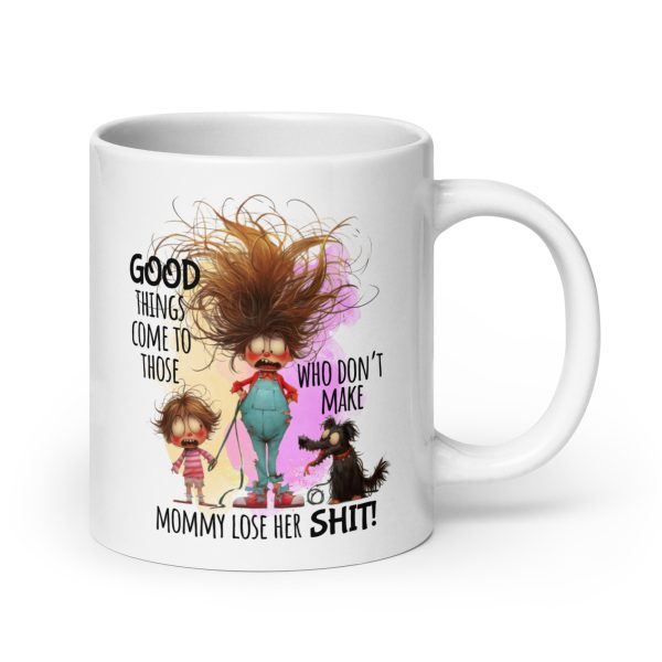 Good things come to those who don't make mommy lose her shit funny coffee mug / cup - Image 7