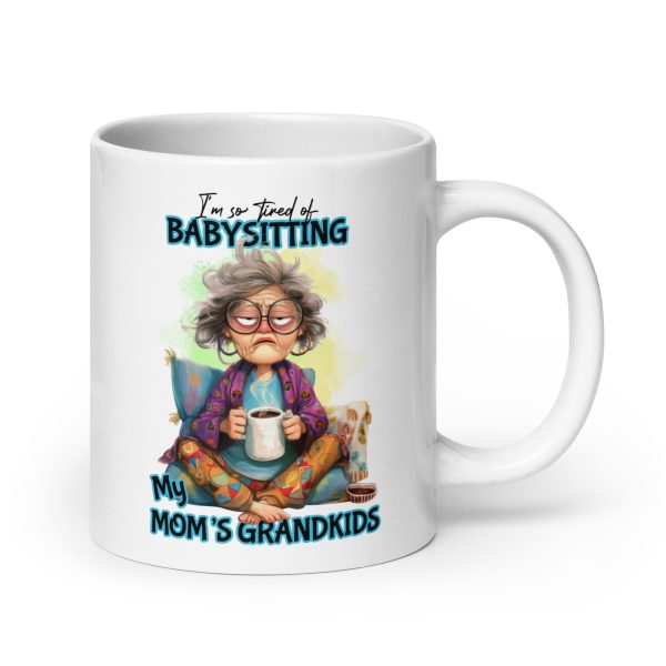 I'm so tired of babysitting my mom's grandkids funny coffee mug / cup - Image 7