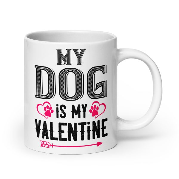 My dog is my valentine funny coffee mug / cup - Image 7