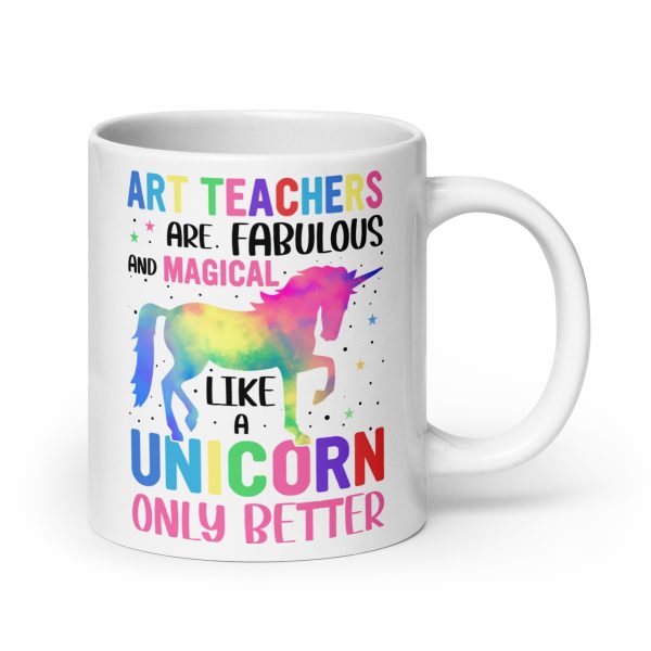 Art teachers are fabulous and magical like a unicorn only better funny coffee mug / cup - Image 7