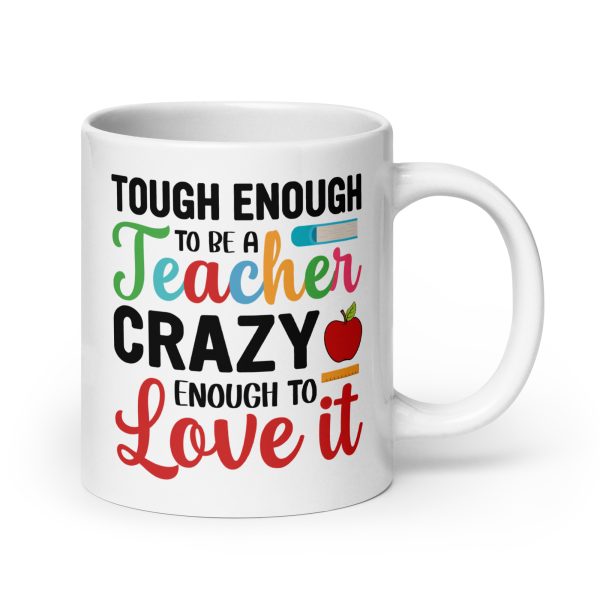 Tough enough to be a teacher crazy enough to love it funny coffee mug / cup - Image 7