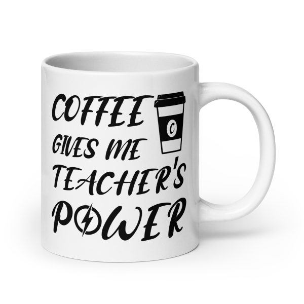 Coffee gives me teacher's power funny coffee mug / cup - Image 7