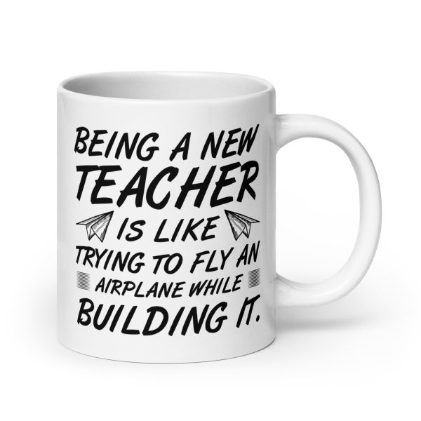 Being a new teacher is like trying to fly an airplane while building it funny coffee mug / cup - Image 7