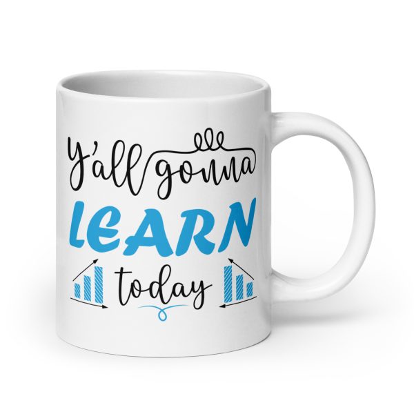 Y'all gonna learn today funny coffee mug / cup - Image 7