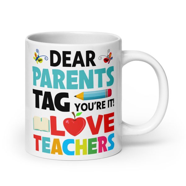 Dear parents tag you're it love teachers funny coffee mug / cup - Image 7