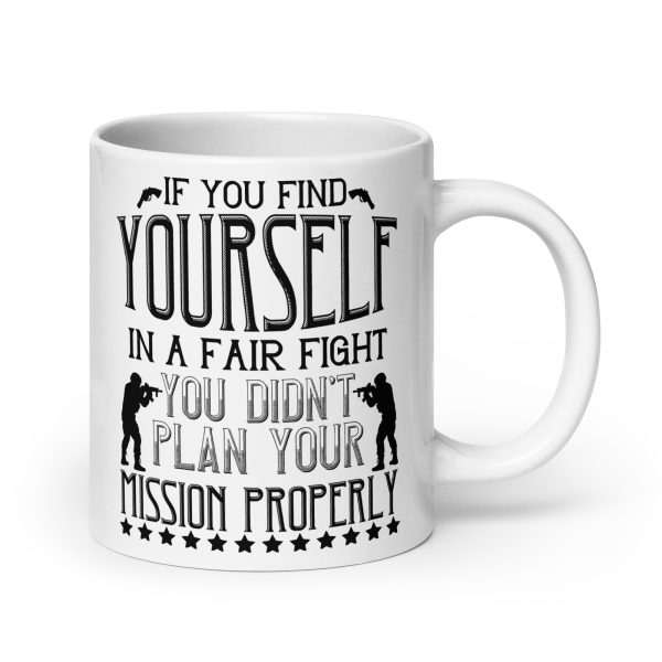 If you find yourself in a fair fight you didn't plan your mission properly funny coffee mug / cup - Image 7