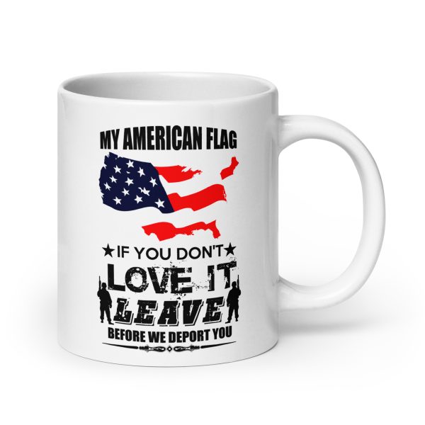 My American flag if you don't love it leave before we deport you funny coffee mug / cup - Image 7