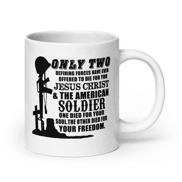 Only two defining forces have ever offered to die for you Jesus Christ & the American soldier funny coffee mug / cup - Image 7