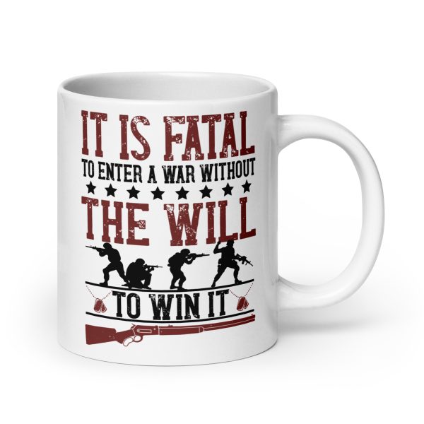 It is fatal to enter a war without the will to win it funny coffee mug / cup - Image 7