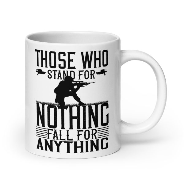 Those who stand for nothing fall for anything funny coffee mug / cup - Image 7