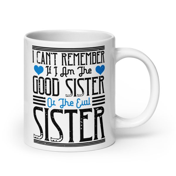 I can't remember if I am the good sister or the evil sister funny coffee mug / cup - Image 7