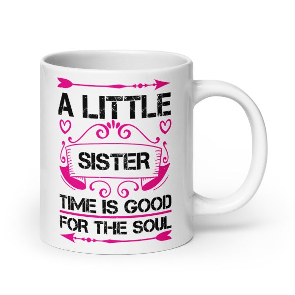 I little sister time is good for the soul funny coffee mug / cup - Image 7