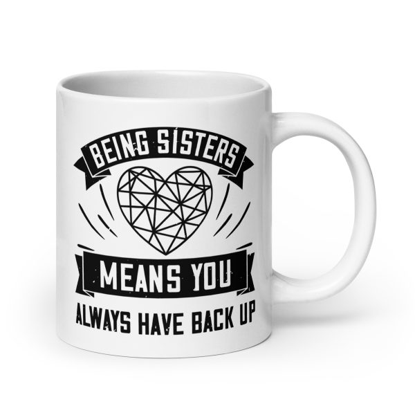 Being sisters means you always have back up funny coffee mug / cup - Image 7