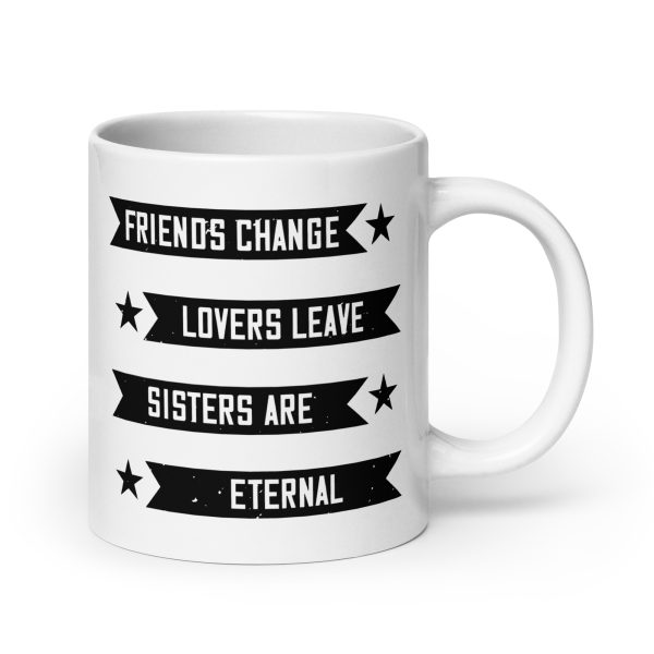 Friends change lovers leave sisters are eternal funny coffee mug / cup - Image 7