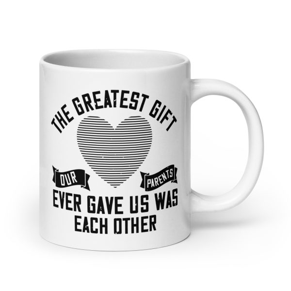 The greatest gift our parents ever gave us was each other funny coffee mug / cup - Image 7