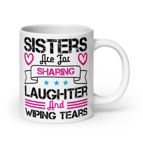 Sisters are for sharing laughter and wiping tears funny coffee mug / cup - Image 7