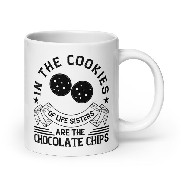 In the cookies of life sisters are the chocolate chips funny coffee mug / cup - Image 7