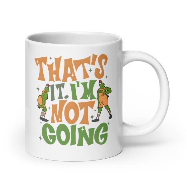 That's it I'm not going funny grinch coffee mug / cup - Image 7