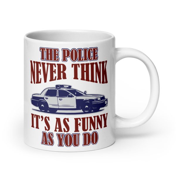 The police never think it's as funny as you do funny coffee mug / cup - Image 7