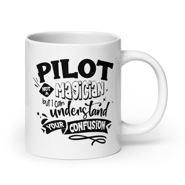 Pilot not a magician but I can understand your confusion funny coffee mug / cup - Image 7