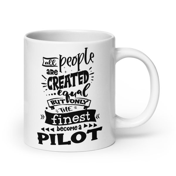 All people are created equal but only the finest become a pilot funny coffee mug / cup - Image 7